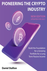 Pioneering the Crypto Industry [New Edition Updated for 2021