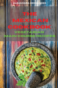 Mexican Cookbook Vegetarian Main Course Recipes