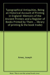Typographical Antiquities, Being an Historical Account of Printing in England