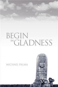 Begin in Gladness