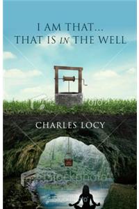 I Am That... That Is in the Well