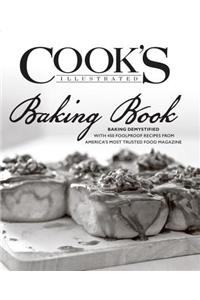 Cook's Illustrated Baking Book: Baking Demystified with 450 Foolproof Recipes from America's Most Trusted Food Magazine