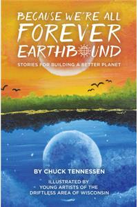 Because We're All Forever Earthbound