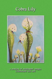 Cobra Lily: A Review of Southwest Oregon Literature and Art