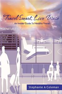Travel Smart, Live Wise