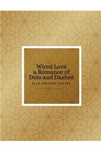 Wired Love a Romance of Dots and Dashes