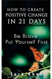 How To Create Positive Change in 21 Days