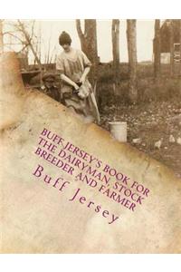 Buff Jersey's Book for the Dairyman, Stock Breeder and Farmer