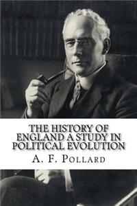 History of England A Study in Political Evolution