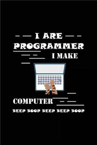 I Are Programmer I Make Computer Beep Beep Beep Beep Beep
