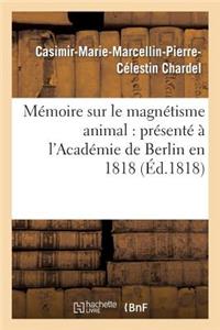 Mémoire Sur Le Magnétisme Animal: Présenté À l'Académie de Berlin En 1818