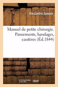 Manuel de Petite Chirurgie. Pansements, Bandages, Cautères