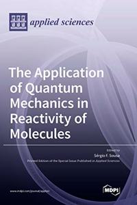 Application of Quantum Mechanics in Reactivity of Molecules