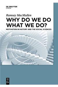 Why Do We Do What We Do?