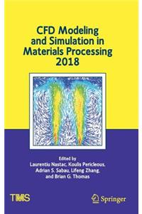 Cfd Modeling and Simulation in Materials Processing 2018