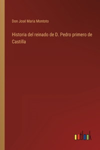 Historia del reinado de D. Pedro primero de Castilla