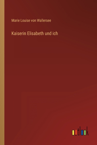 Kaiserin Elisabeth und ich