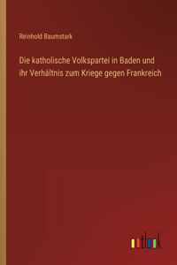 katholische Volkspartei in Baden und ihr Verhältnis zum Kriege gegen Frankreich