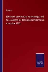 Sammlung der Gesetze, Verordnungen und Ausschreiben für das Königreich Hannover, vom Jahre 1862