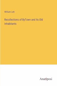 Recollections of ByTown and Its Old Inhabitants