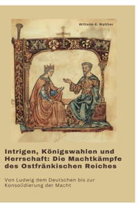 Intrigen, Königswahlen und Herrschaft