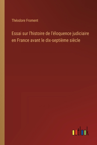 Essai sur l'histoire de l'éloquence judiciaire en France avant le dix-septième siècle