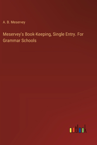 Meservey's Book-Keeping, Single Entry. For Grammar Schools