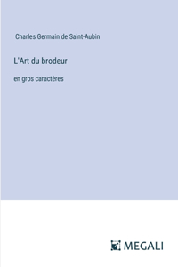 L'Art du brodeur: en gros caractères