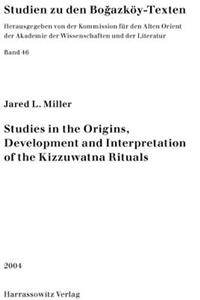 Studies in the Origins, Development and Interpretation of the Kuzzuwatna Rituals