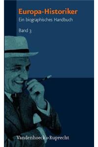 Europa-Historiker, Band 3: Ein Biographisches Handbuch