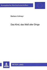 Das Kind, Das Maß Aller Dinge