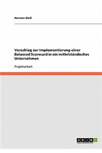 Vorschlag zur Implementierung einer Balanced Scorecard in ein mittelständisches Unternehmen