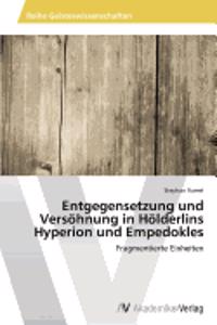 Entgegensetzung und Versöhnung in Hölderlins Hyperion und Empedokles