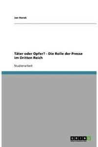 Täter oder Opfer? - Die Rolle der Presse im Dritten Reich