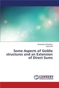 Some Aspects of Goldie structures and an Extension of Direct Sums