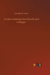 Latin Grammar for Schools and Colleges