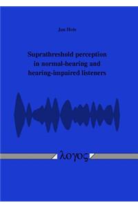 Suprathreshold Perception in Normal-Hearing and Hearing-Impaired Listeners