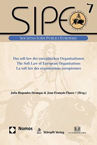 Das Soft Law Der Europaischen Organisationen - The Soft Law of European Organisations - La Soft Law Des Organisations Europeennes