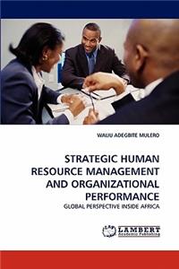 Strategic Human Resource Management and Organizational Performance
