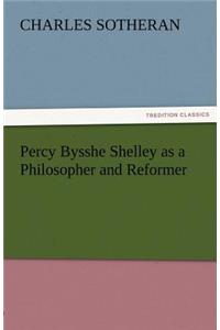 Percy Bysshe Shelley as a Philosopher and Reformer