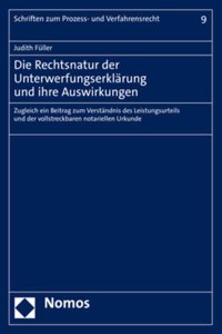 Die Rechtsnatur Der Unterwerfungserklarung Und Ihre Auswirkungen: Zugleich Ein Beitrag Zum Verstandnis Des Leistungsurteils Und Der Vollstreckbaren Notariellen Urkunde