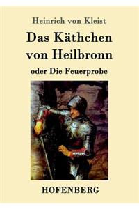 Käthchen von Heilbronn oder Die Feuerprobe