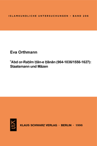 Abd Or-Rahim Han-E Hanan (964-1036 / 1556-1627): Staatsmann Und Mäzen.