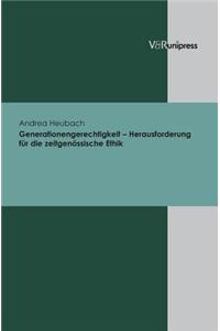 Generationengerechtigkeit - Herausforderung Fur Die Zeitgenossische Ethik