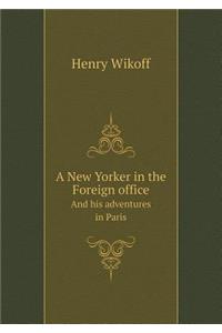 A New Yorker in the Foreign Office and His Adventures in Paris