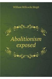 Abolitionism Exposed