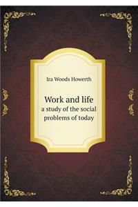 Work and Life a Study of the Social Problems of Today