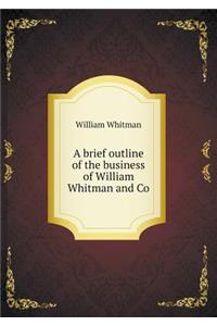 A brief outline of the business of William Whitman and Co