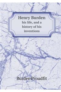 Henry Burden His Life, and a History of His Inventions