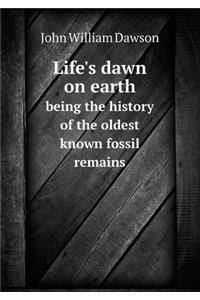 Life's Dawn on Earth Being the History of the Oldest Known Fossil Remains